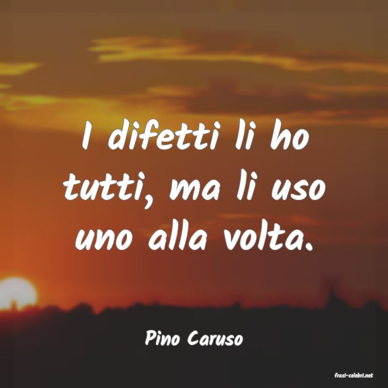 frasi di  Pino Caruso
