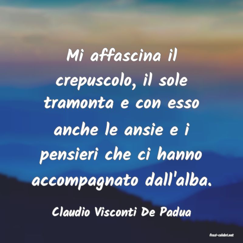 frasi di  Claudio Visconti De Padua
