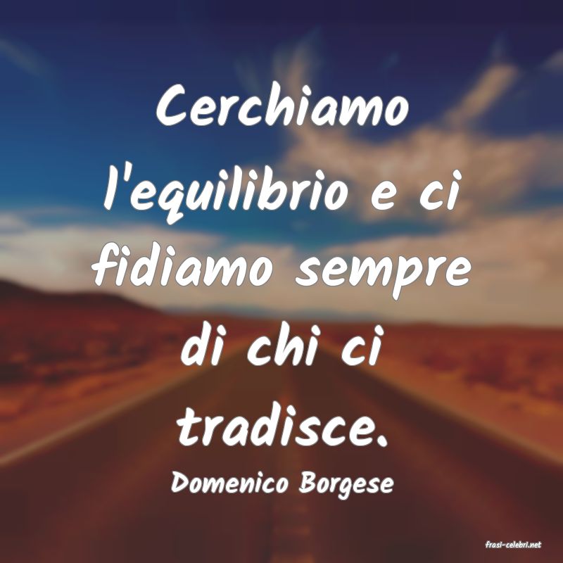 frasi di  Domenico Borgese
