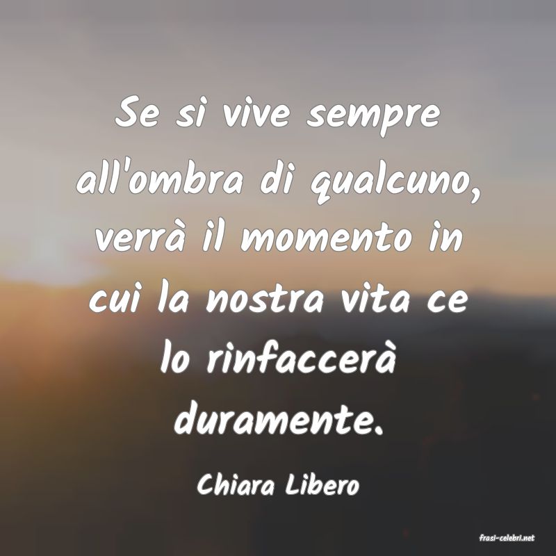 frasi di  Chiara Libero
