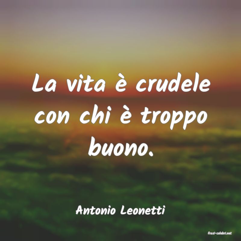 frasi di  Antonio Leonetti
