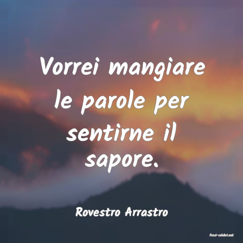 frasi di  Rovestro Arrastro
