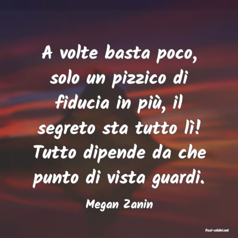 frasi di  Megan Zanin
