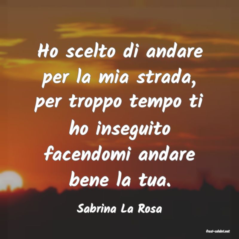 frasi di  Sabrina La Rosa
