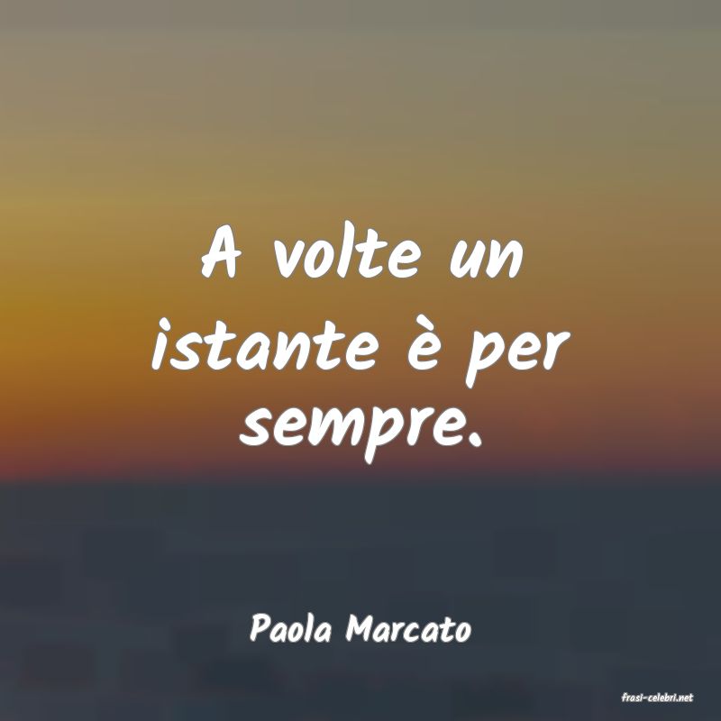 frasi di  Paola Marcato
