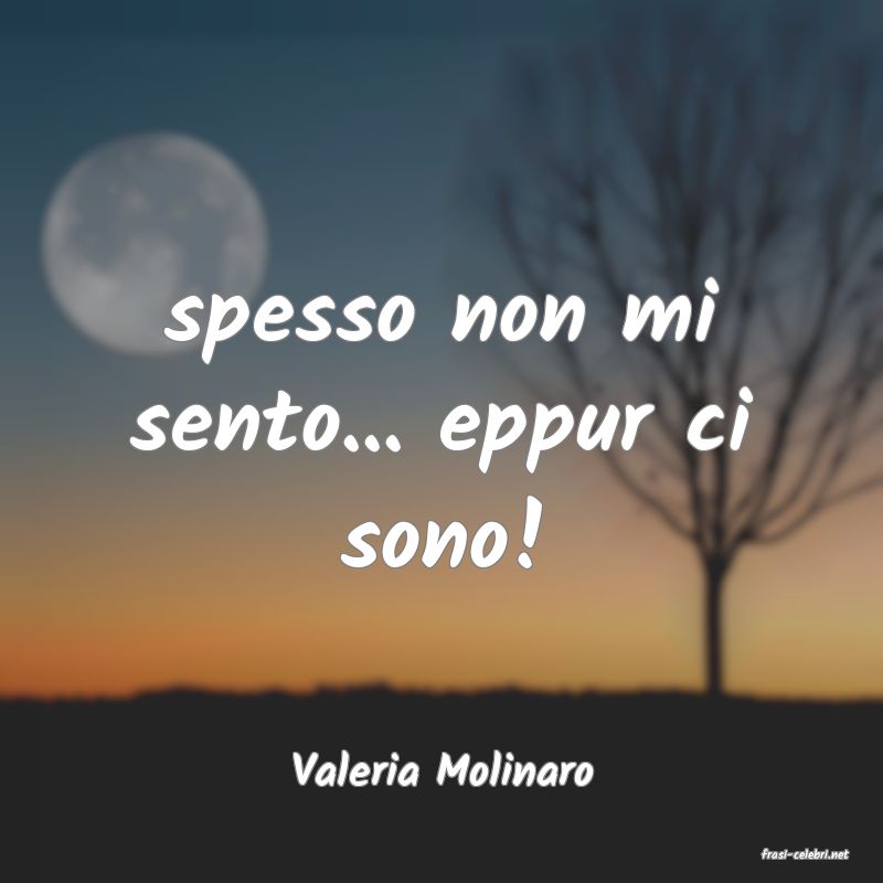 frasi di  Valeria Molinaro
