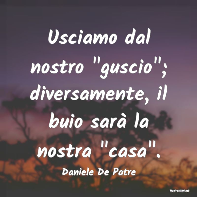 frasi di  Daniele De Patre
