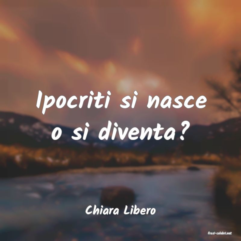 frasi di  Chiara Libero
