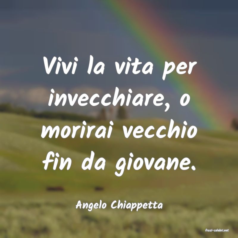 frasi di  Angelo Chiappetta
