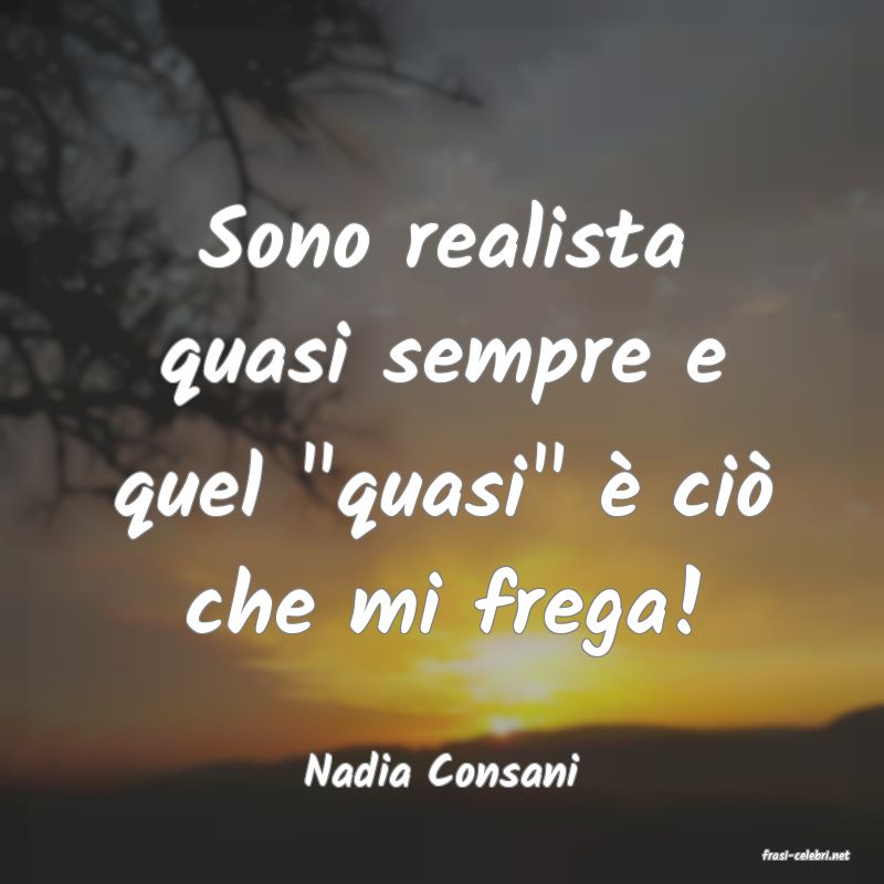 frasi di  Nadia Consani
