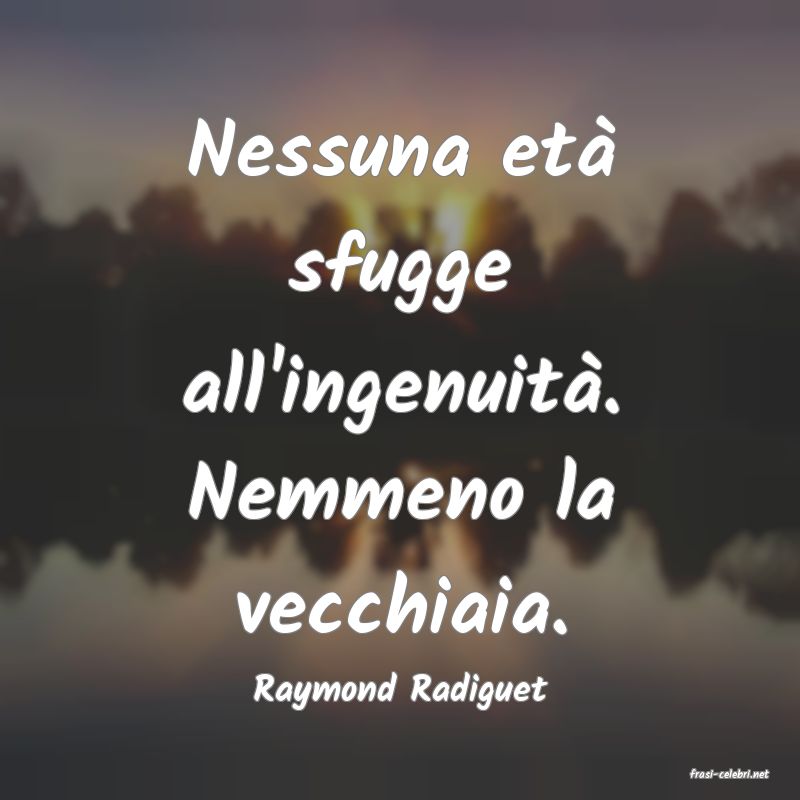 frasi di  Raymond Radiguet
