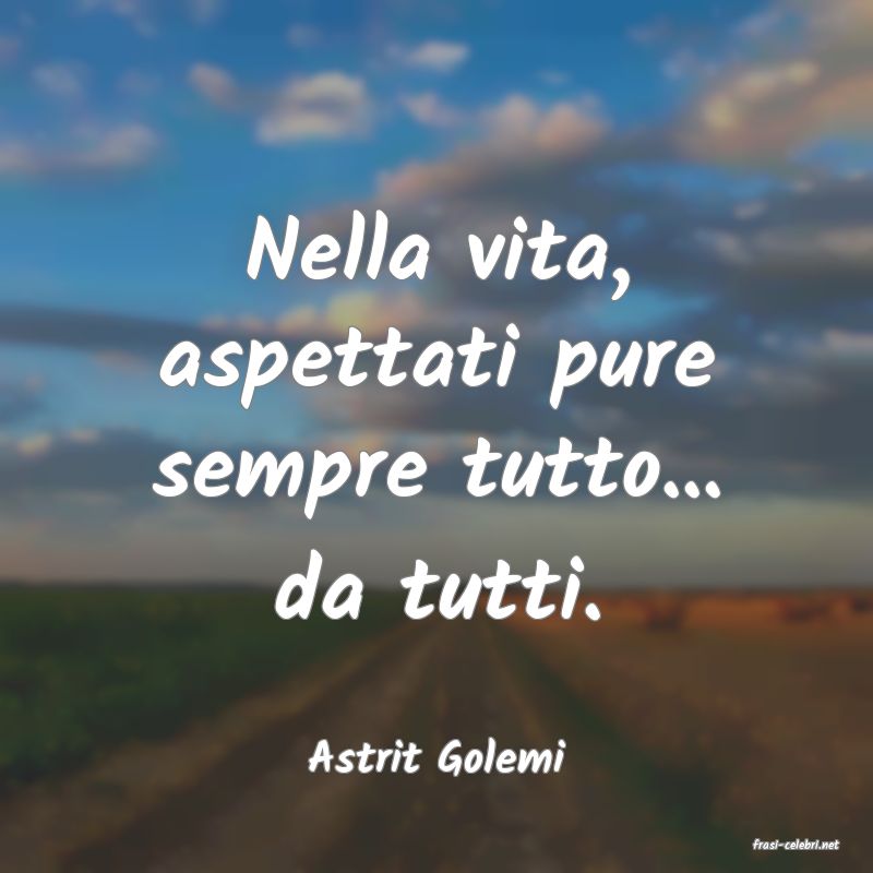 frasi di  Astrit Golemi
