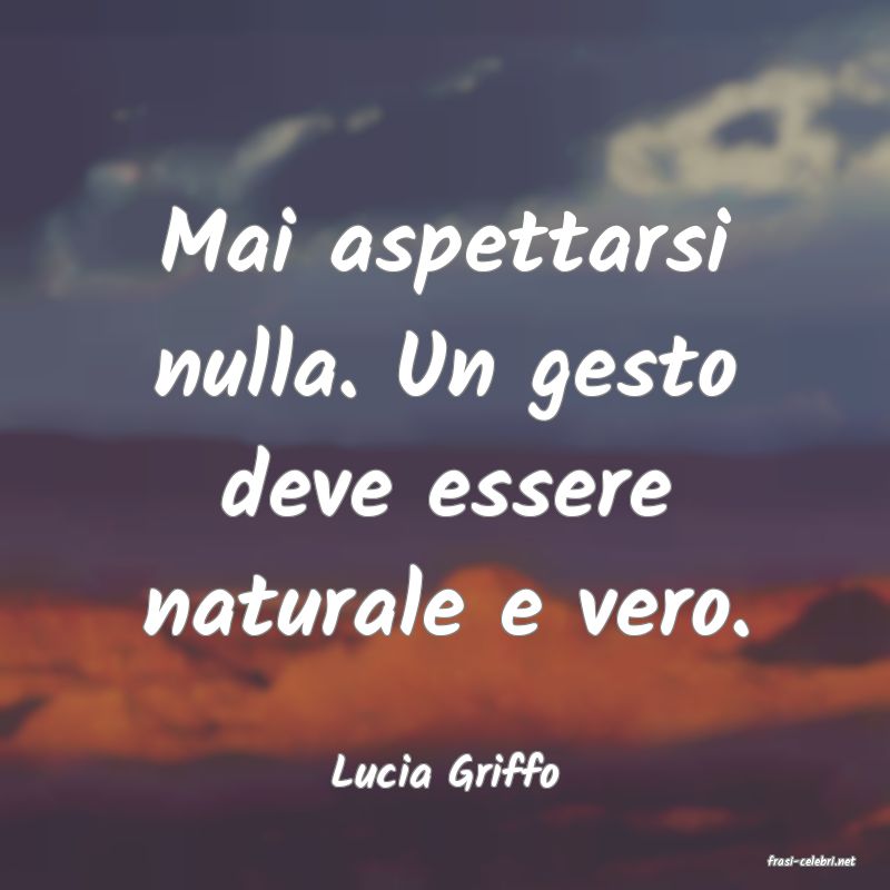 frasi di  Lucia Griffo
