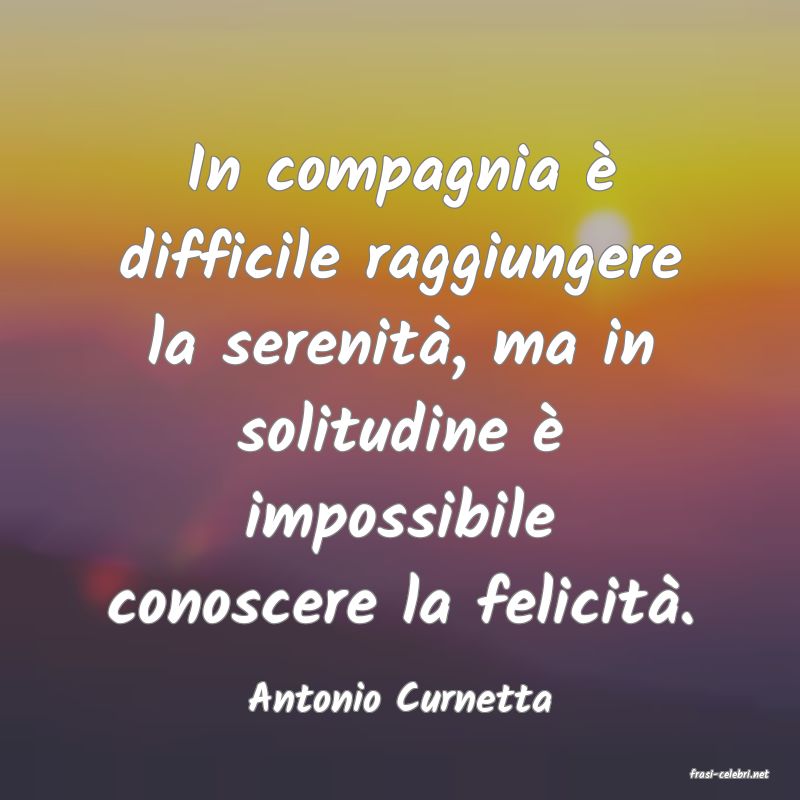 frasi di  Antonio Curnetta
