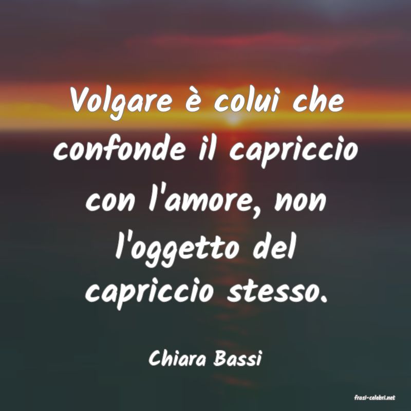 frasi di  Chiara Bassi
