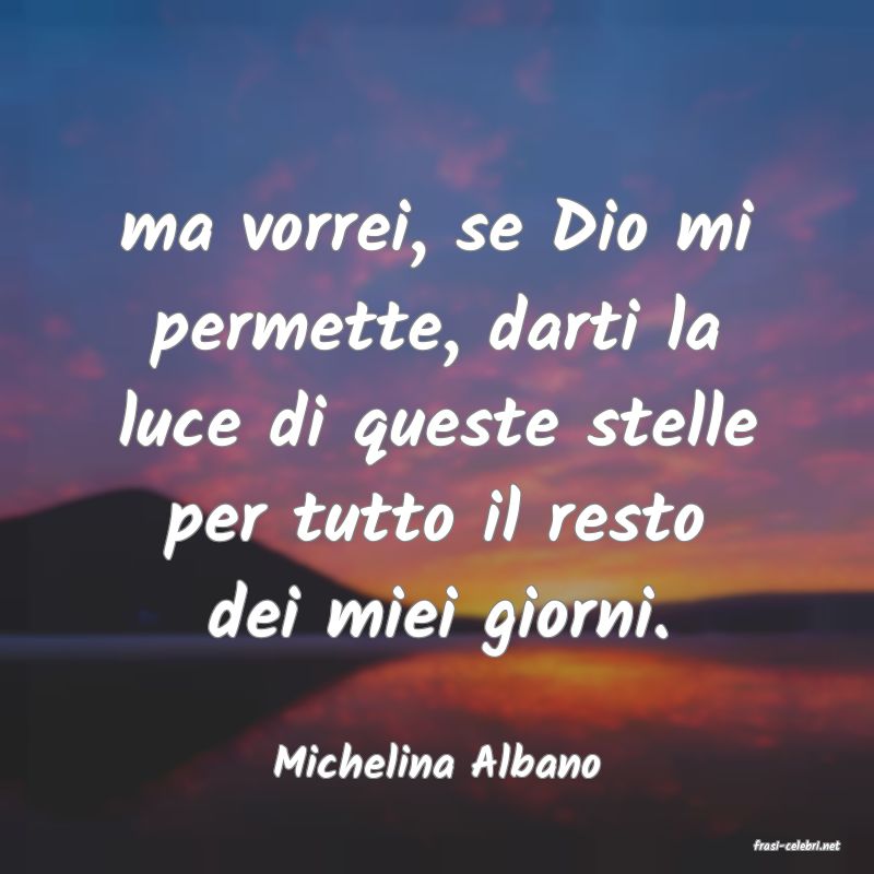 frasi di  Michelina Albano
