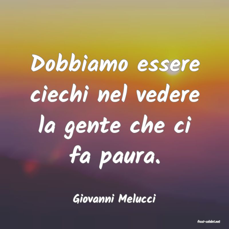 frasi di  Giovanni Melucci
