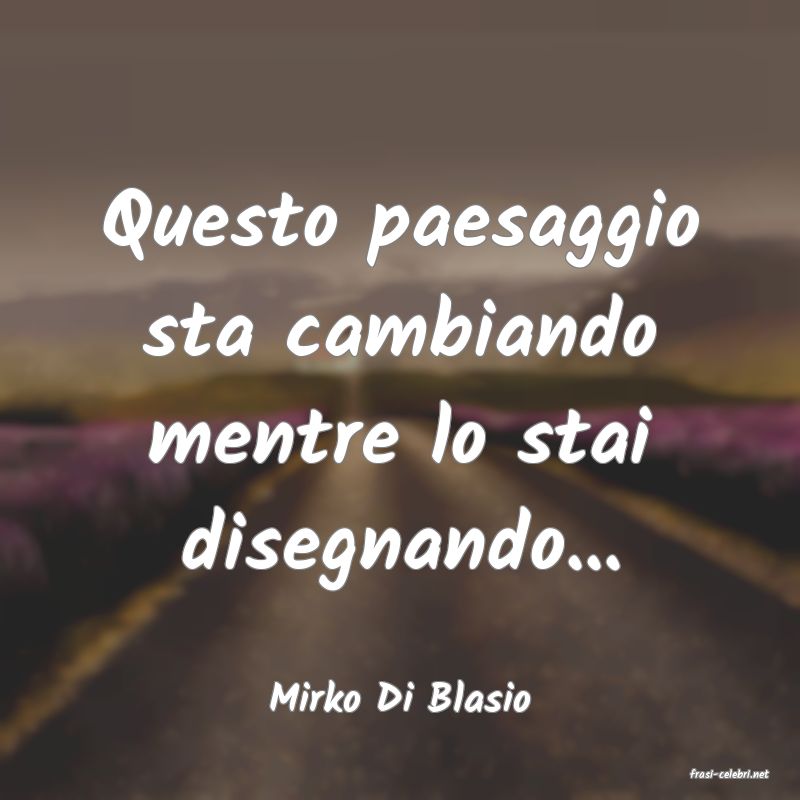 frasi di  Mirko Di Blasio
