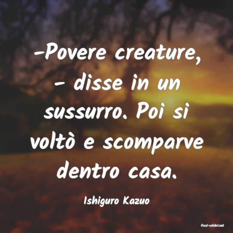 frasi di  Ishiguro Kazuo
