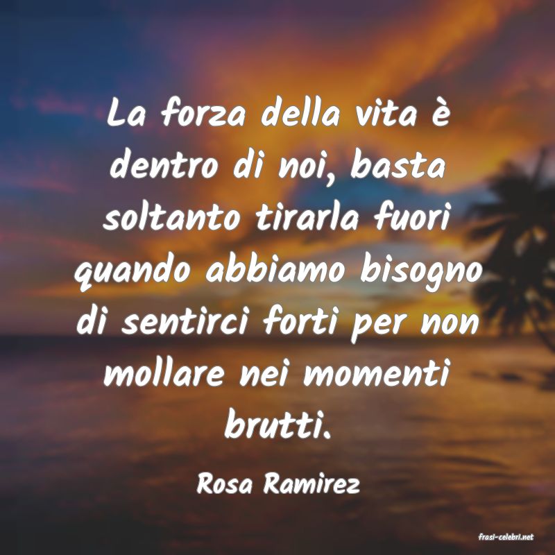 frasi di  Rosa Ramirez
