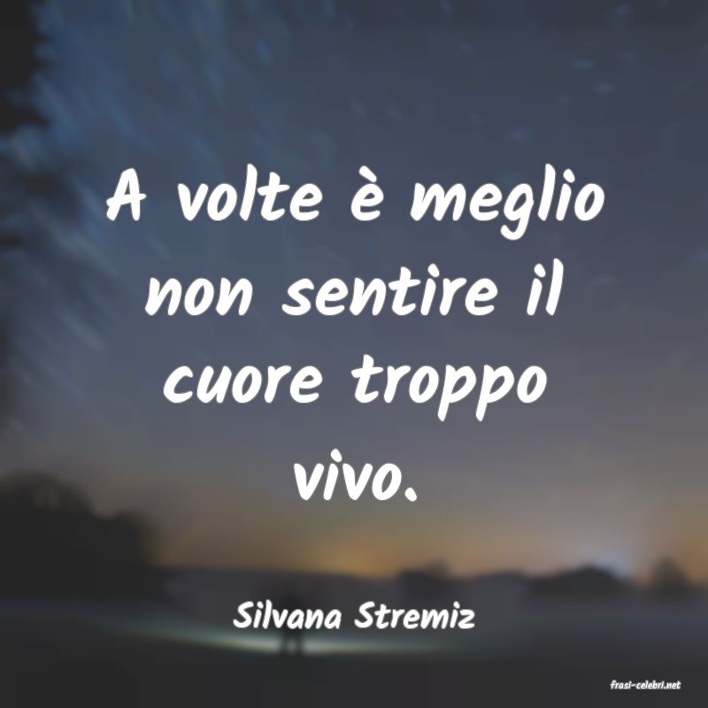 frasi di  Silvana Stremiz
