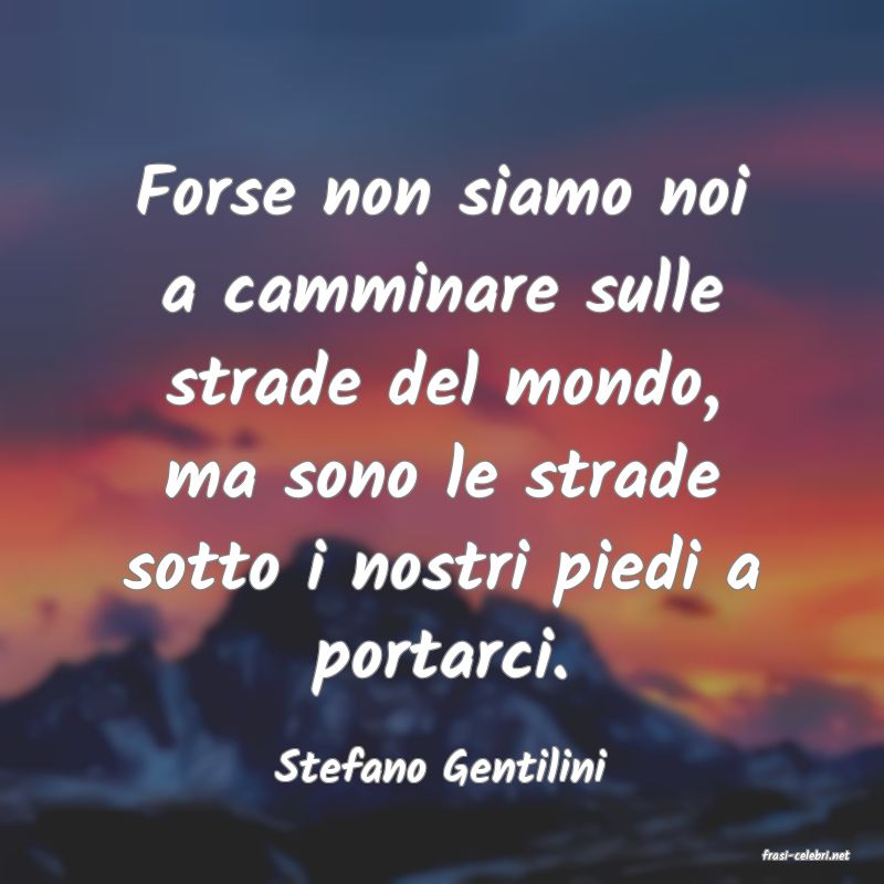 frasi di  Stefano Gentilini
