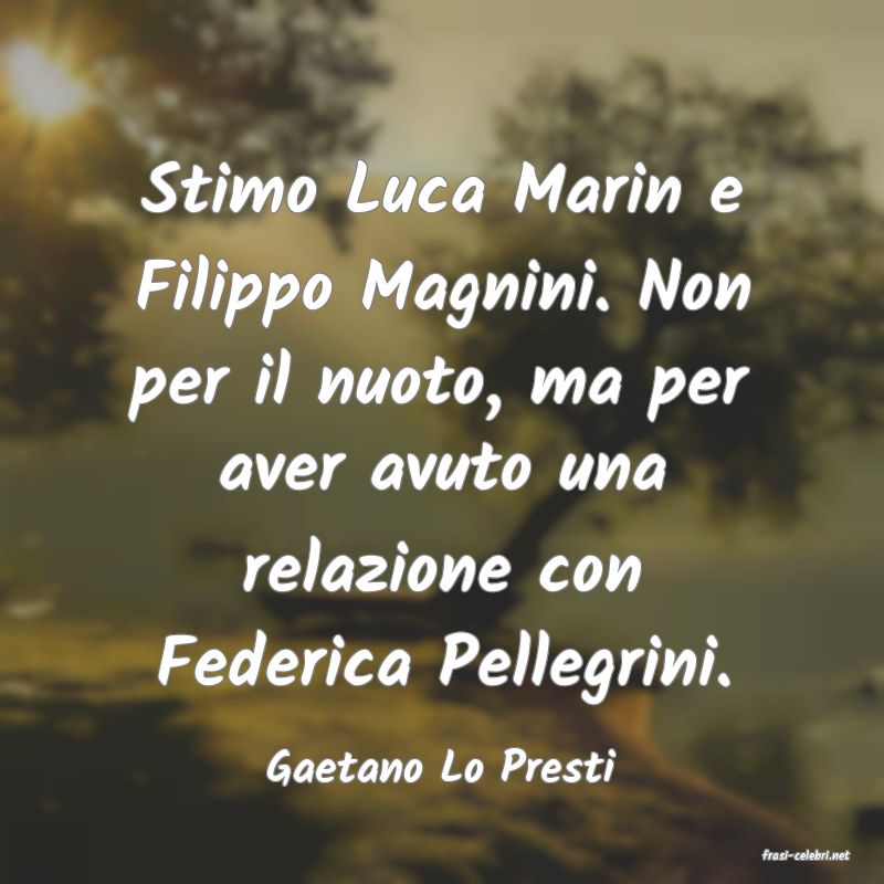 frasi di  Gaetano Lo Presti
