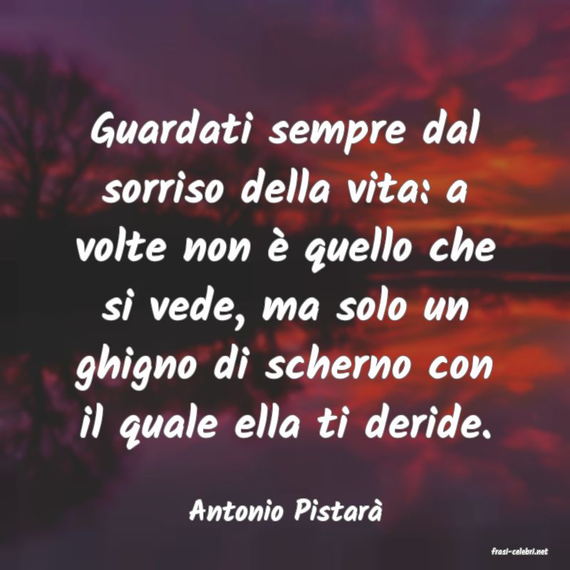 frasi di Antonio Pistar