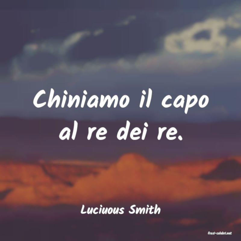 frasi di  Luciuous Smith
