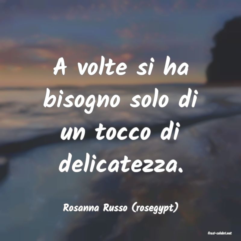 frasi di  Rosanna Russo (rosegypt)
