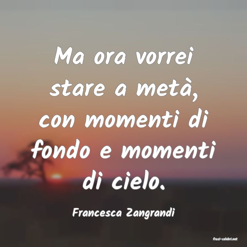 frasi di  Francesca Zangrandi
