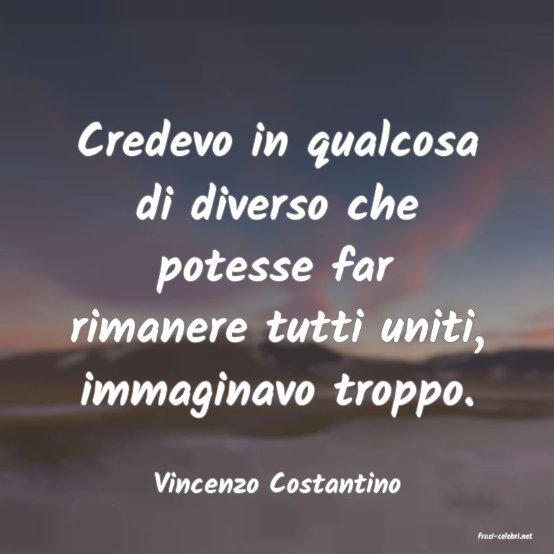 frasi di  Vincenzo Costantino
