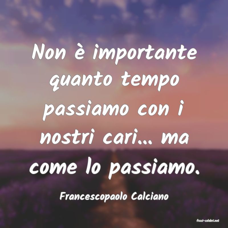 frasi di  Francescopaolo Calciano
