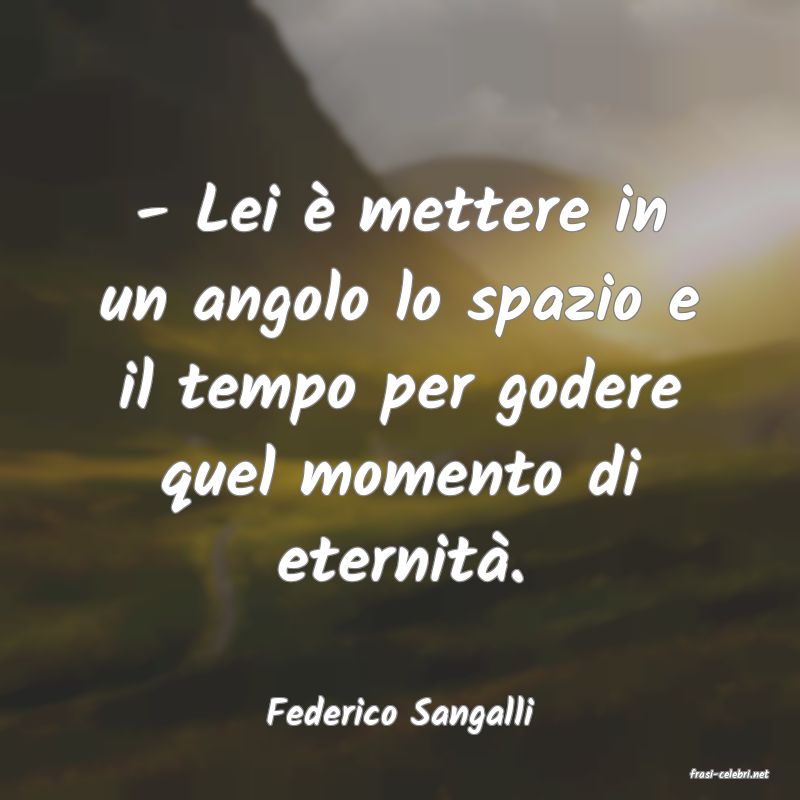 frasi di Federico Sangalli