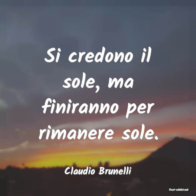 frasi di  Claudio Brunelli
