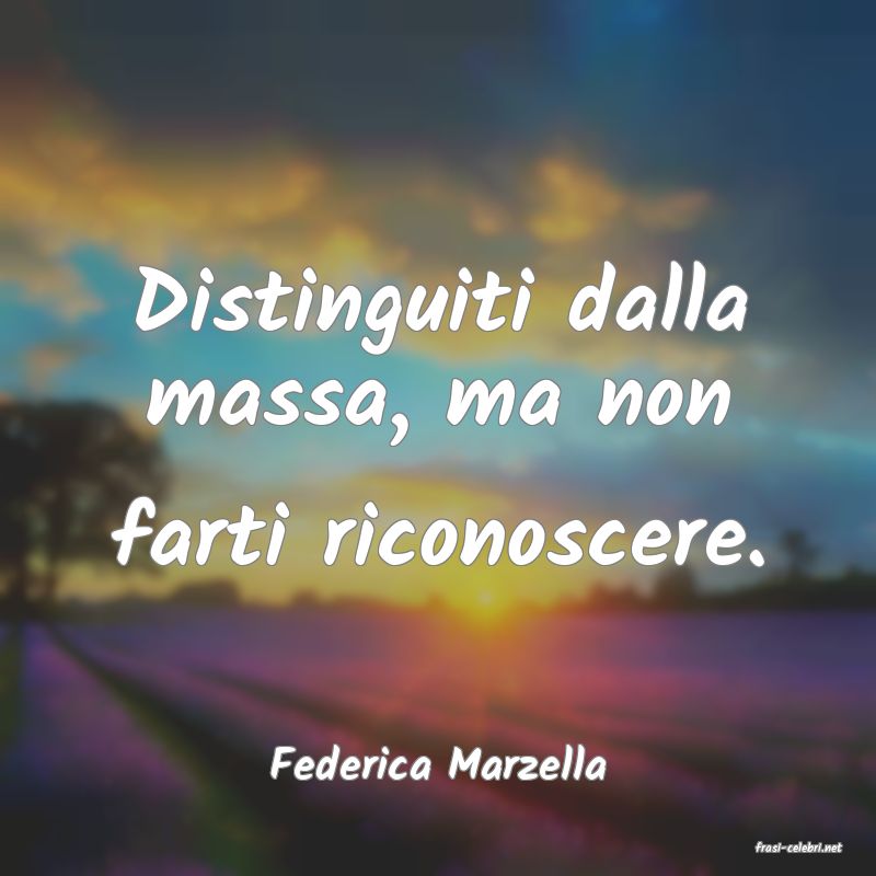 frasi di  Federica Marzella
