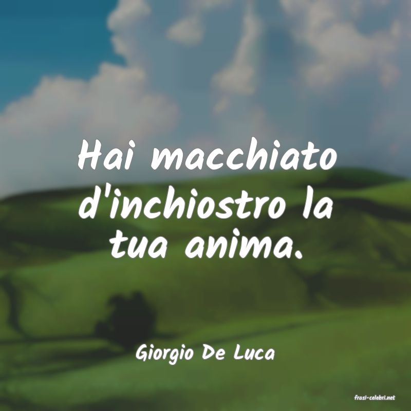 frasi di  Giorgio De Luca
