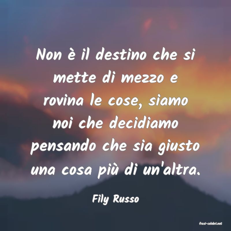 frasi di  Fily Russo
