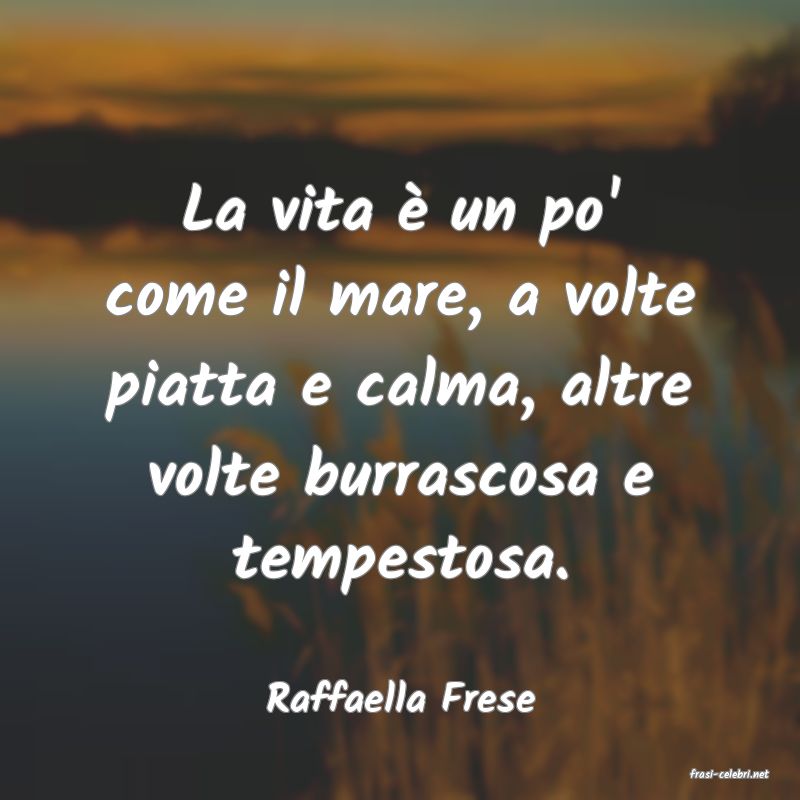 frasi di  Raffaella Frese
