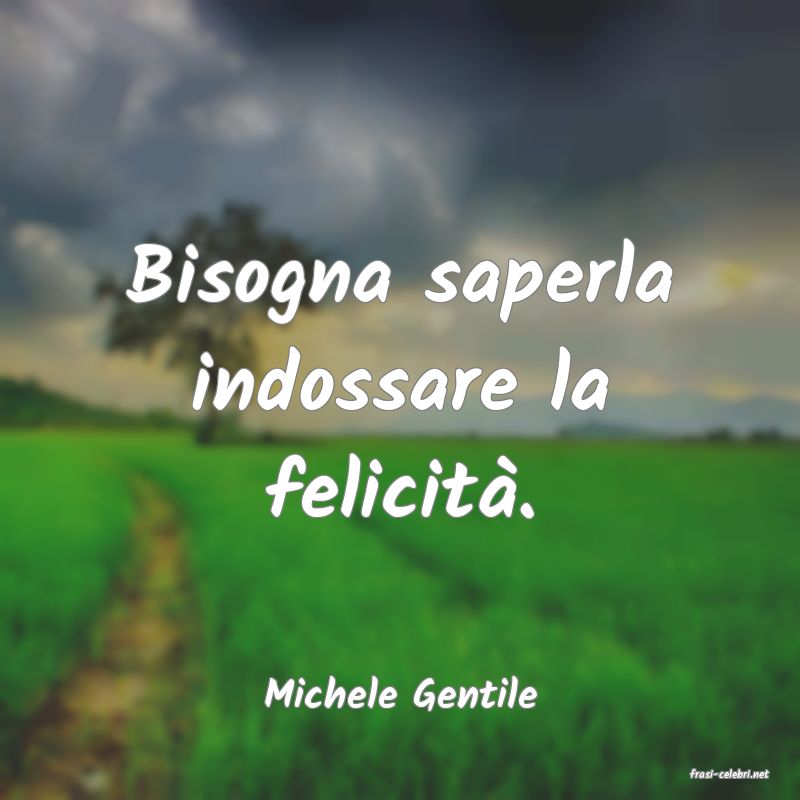 frasi di  Michele Gentile
