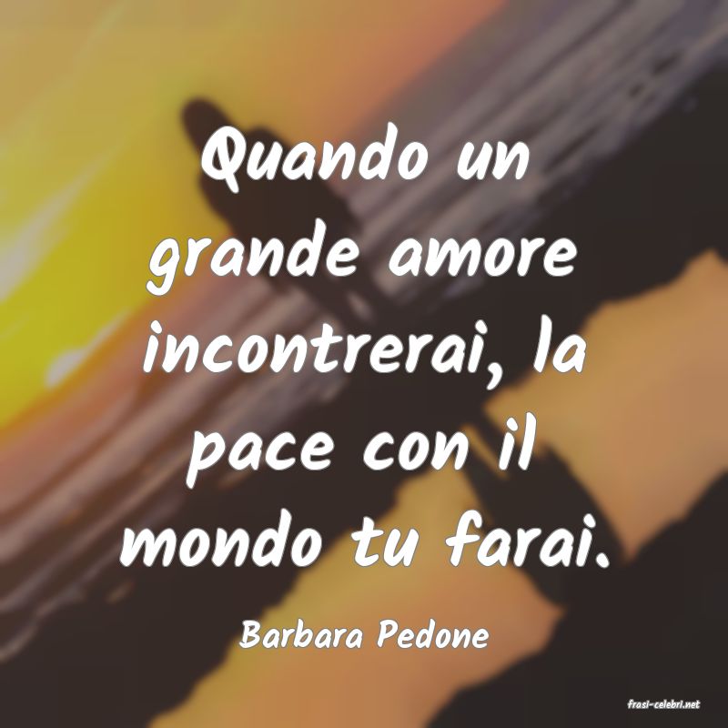 frasi di  Barbara Pedone
