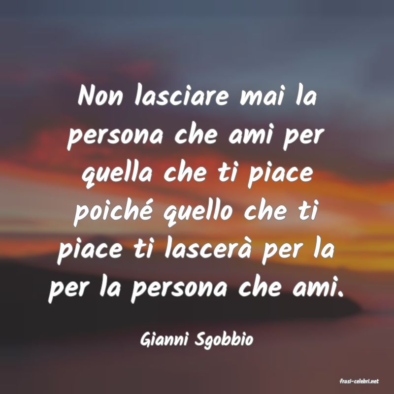 frasi di  Gianni Sgobbio
