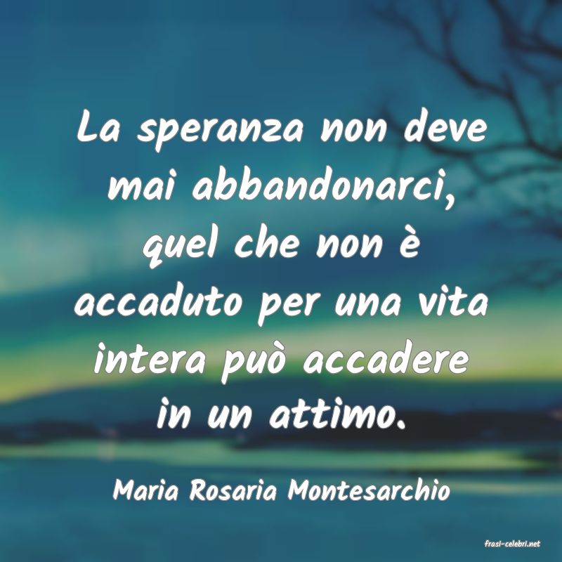 frasi di  Maria Rosaria Montesarchio
