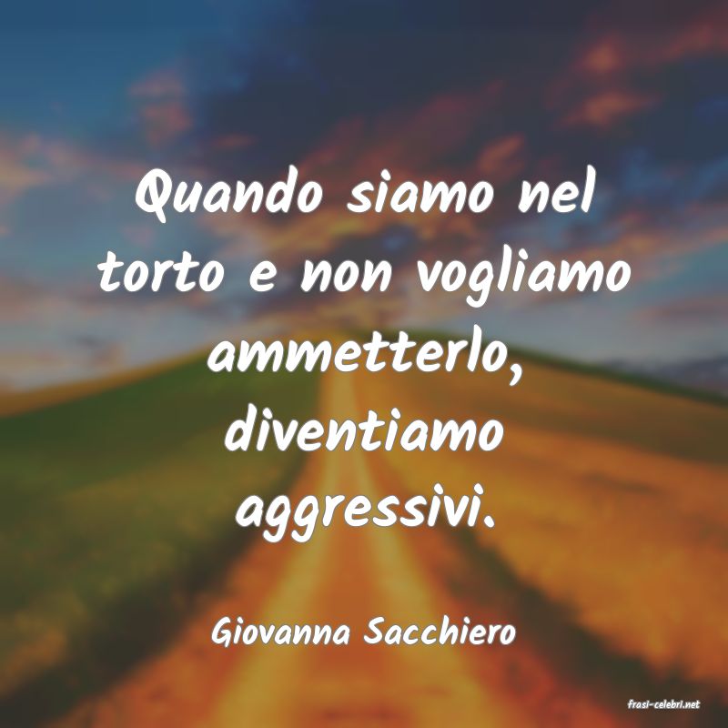 frasi di  Giovanna Sacchiero
