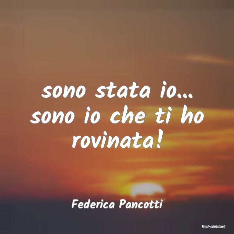 frasi di  Federica Pancotti
