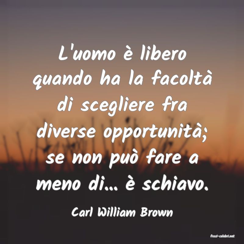 frasi di  Carl William Brown
