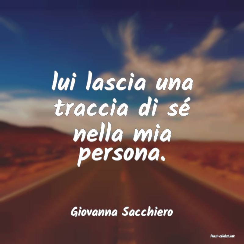 frasi di  Giovanna Sacchiero
