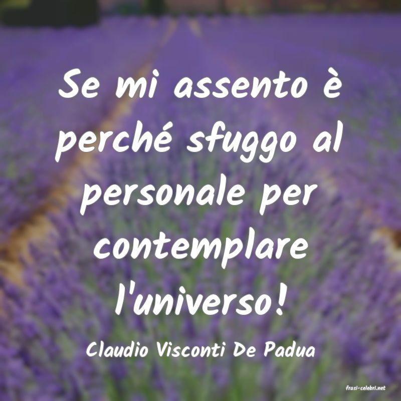 frasi di  Claudio Visconti De Padua
