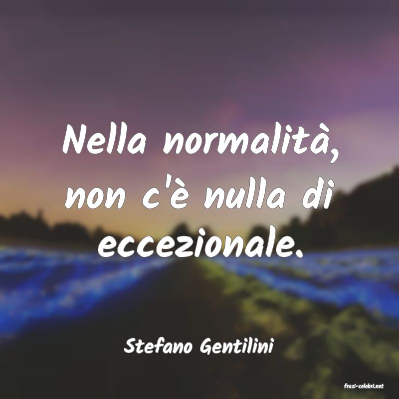 frasi di  Stefano Gentilini
