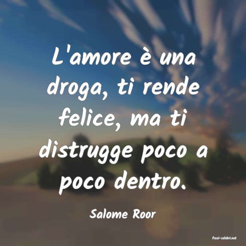 frasi di  Salome Roor
